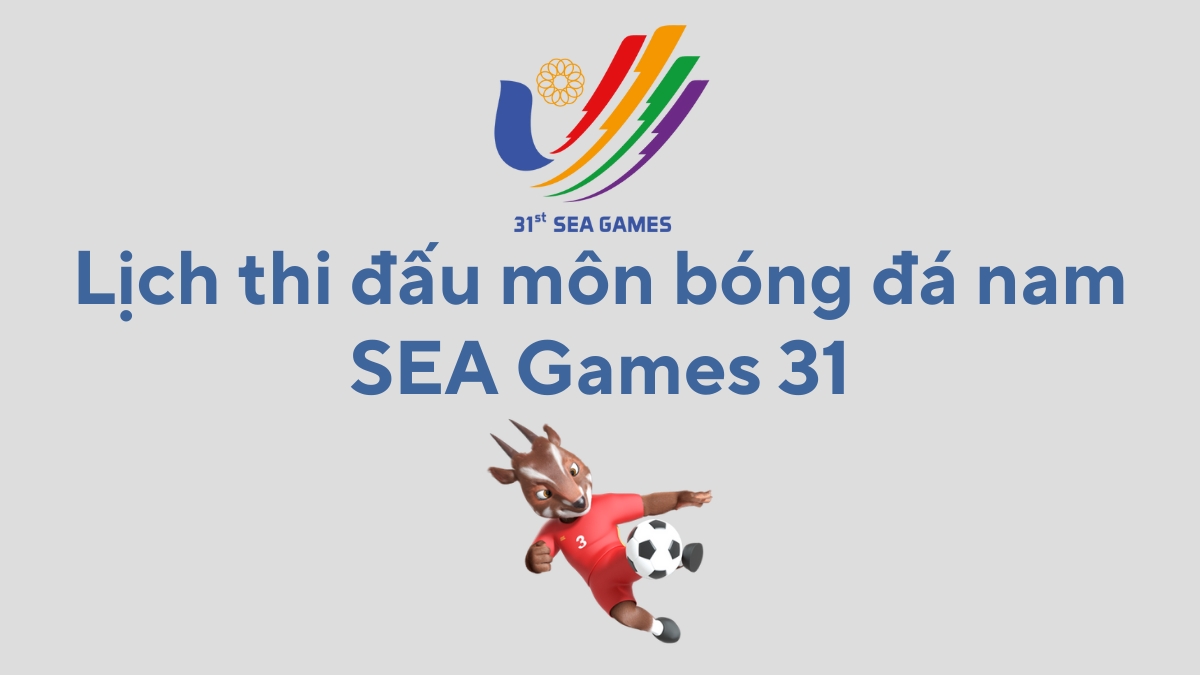 Lịch thi đấu môn bóng đá nam SEA Games 31