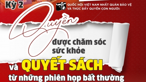 Kỳ 2: Quyền được chăm sóc sức khoẻ và quyết sách từ những phiên họp bất thường