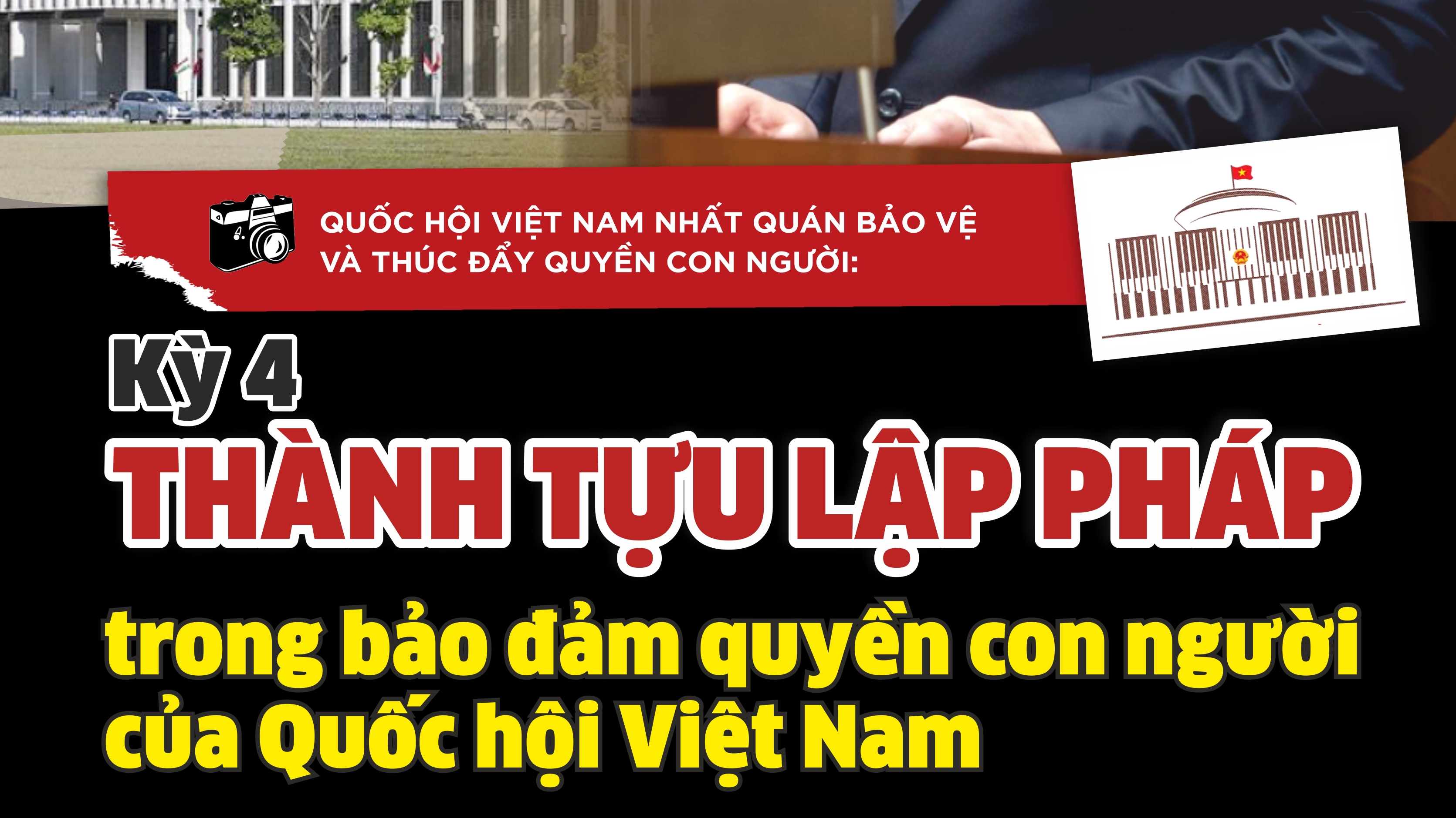 Kỳ 4: Thành tựu lập pháp trong bảo đảm quyền con người của Quốc hội Việt Nam