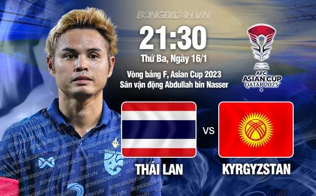 Link xem trực tiếp, nhận định bóng đá Thái Lan vs Kyrgyzstan, 21h30 tối nay 16/1/2024