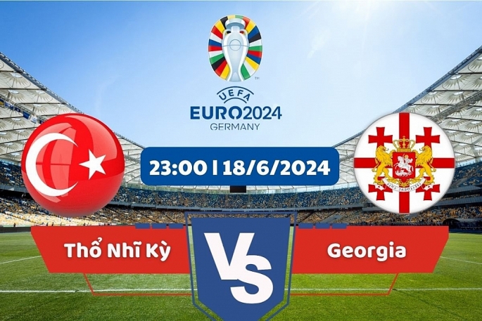 Link xem trực tiếp trận đấu Thổ Nhĩ Kỳ vs Georgia, vòng bảng EURO 2024