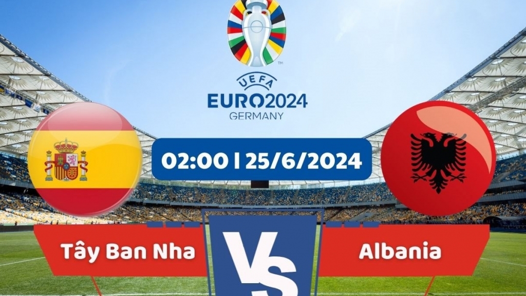 Link xem trực tiếp trận đấu Albania vs Tây Ban Nha, vòng bảng EURO 2024