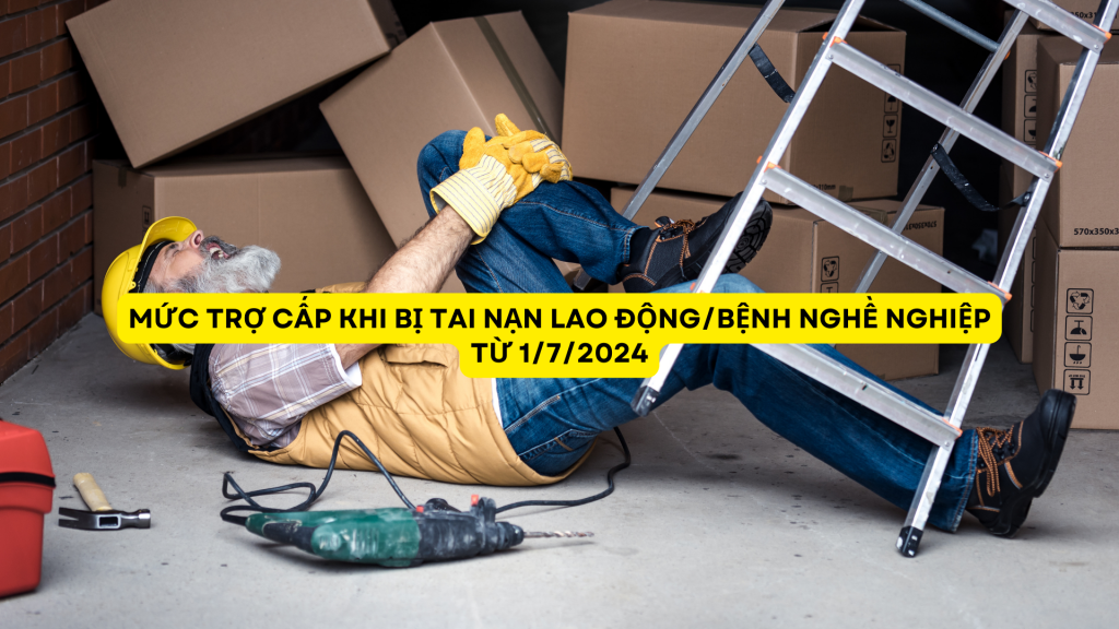 Mức trợ cấp khi bị tai nạn lao động/bệnh nghề nghiệp từ 1/7/2024