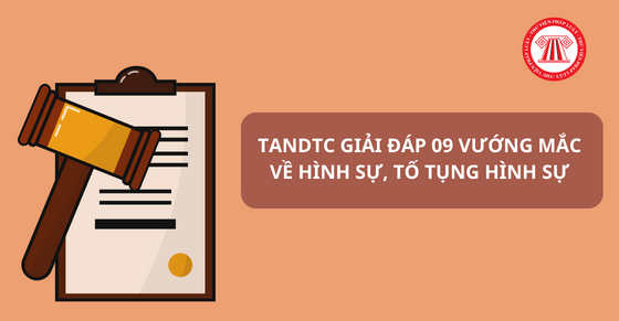 Giải đáp một số vấn đề vướng mắc trong xét xử về hình sự, tố tụng hình sự