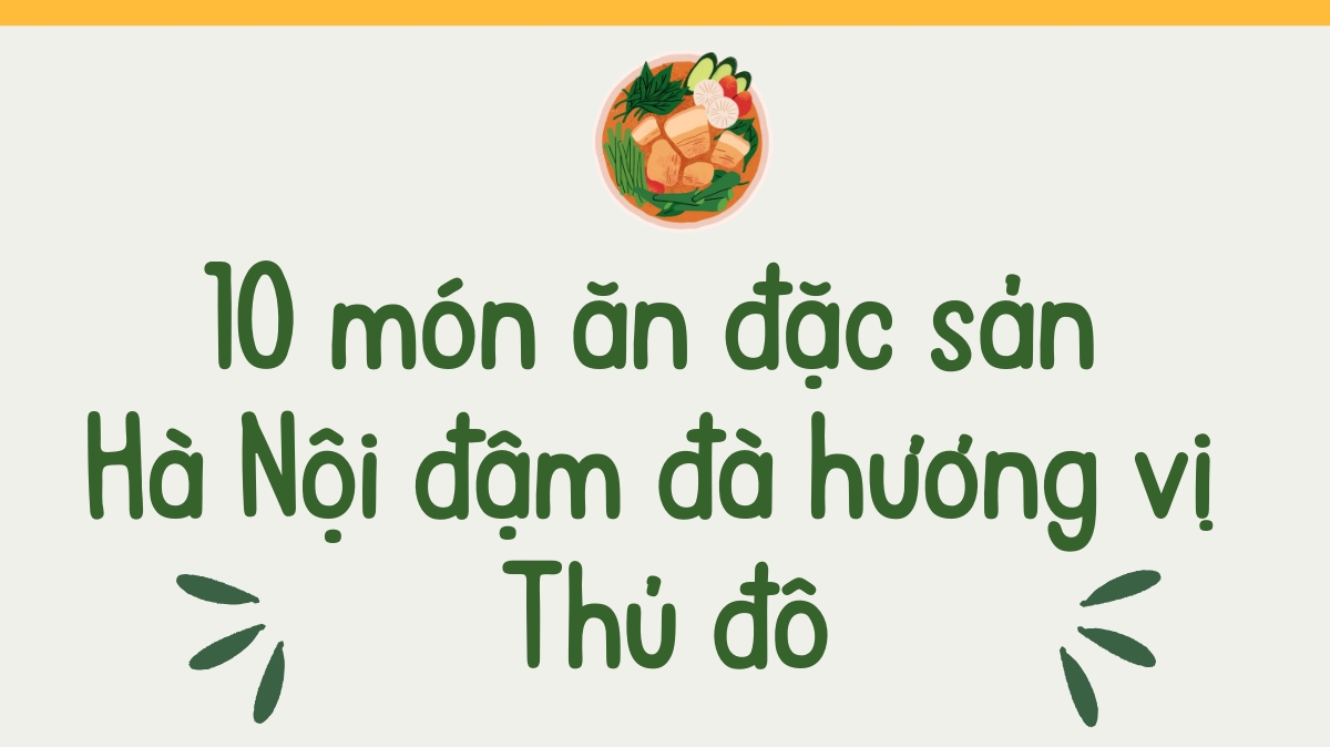 10 món ăn đặc sản của Hà Nội đậm đà hương vị Thủ đô