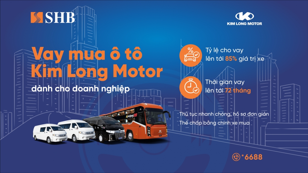 SHB cấp tín dụng đến 85% giá trị xe cho doanh nghiệp mua ô tô từ Kim Long Motor