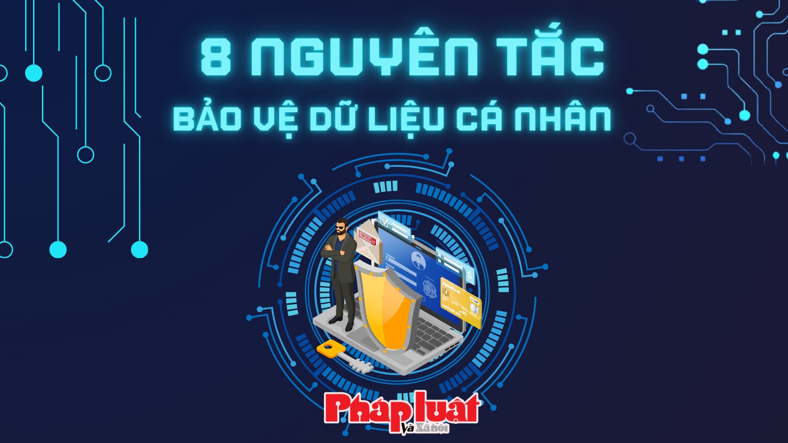 Đề xuất 8 nguyên tắc bảo vệ dữ liệu cá nhân