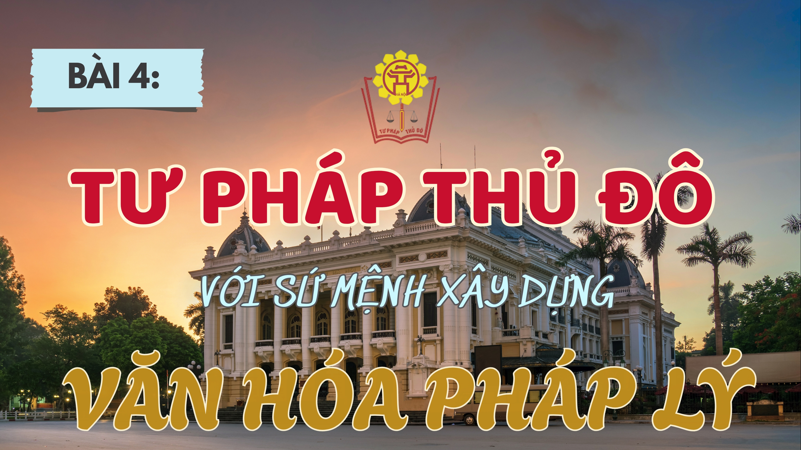 Bài 4: Tư pháp Thủ đô với sứ mệnh xây dựng văn hóa pháp lý