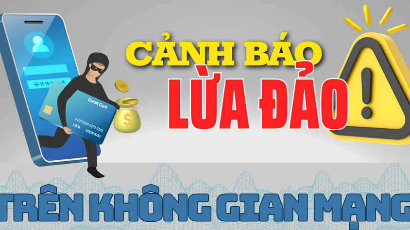 Cảnh báo người dân hết sức đề cao cảnh giác trước các thủ của tội phạm đoạn lừa đảo chiếm đoạt tài sản