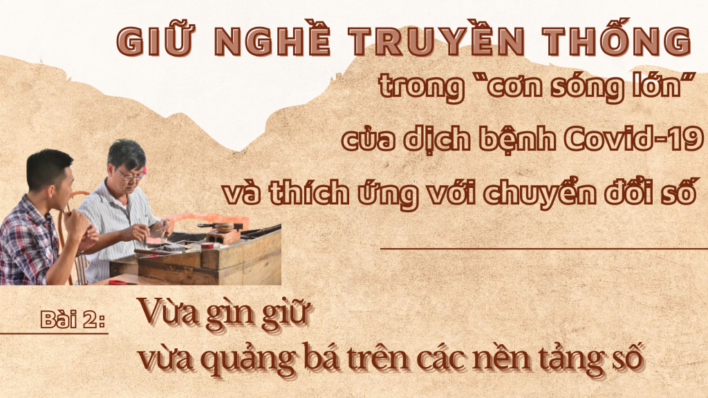 Bài 2: Vừa gìn giữ vừa quảng bá trên các nền tảng số