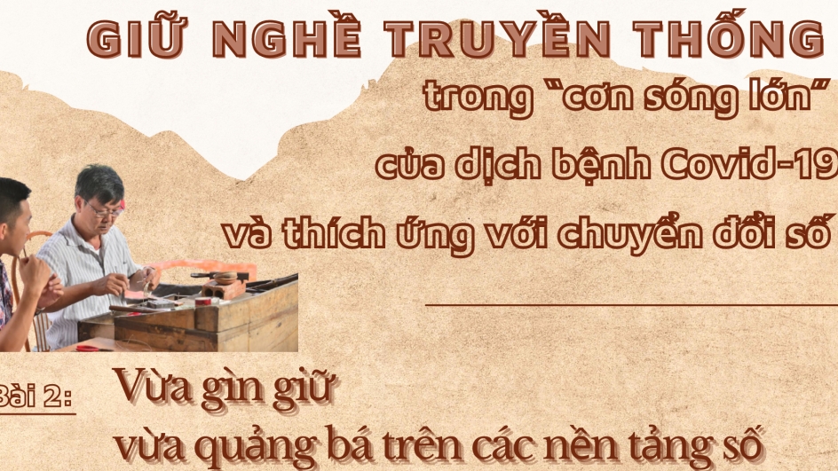 Bài 2: Vừa gìn giữ vừa quảng bá trên các nền tảng số