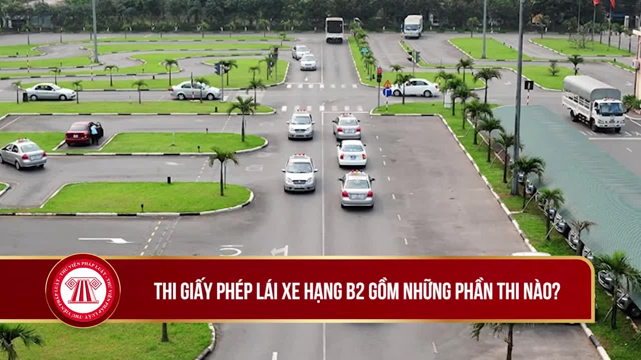 Thi giấy phép lái xe hạng B2 gồm những phần thi nào?