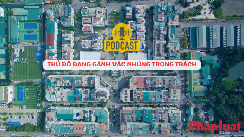 Thủ đô đang gánh vác những trọng trách