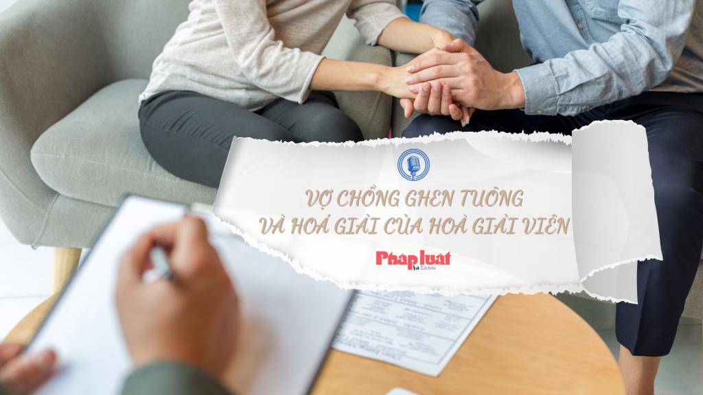 Vợ chồng ghen tuông và hoá giải của hoà giải viên