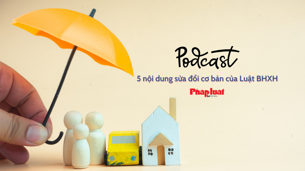 5 nội dung sửa đổi cơ bản của Luật BHXH