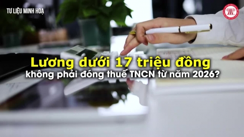 Có phải lương dưới 17 triệu đồng không phải đóng thuế TNCN từ năm 2026 không?