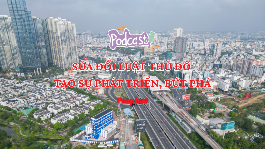 Sửa đổi Luật Thủ đô tạo sự phát triển, bứt phá